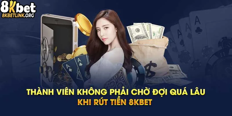 Rút tiền tại sảnh 8kbet nhanh chóng - an toàn