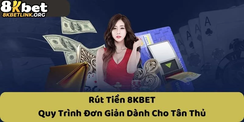 Quy trình rút tiền 8kbet
