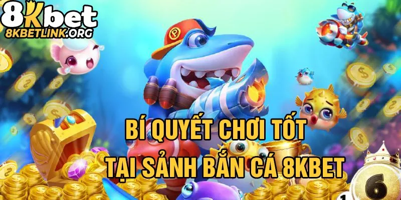 Bí quyết chơi bắn cá tại nhà cái 8kbet
