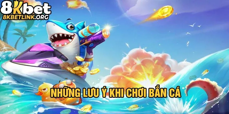 Những lưu ý khi chơi bắn cá